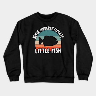 Never underestimate a little fish piranha fan Crewneck Sweatshirt